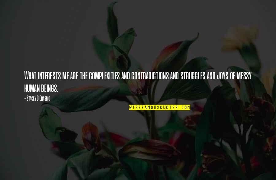 Gessetti Quotes By Stacey D'Erasmo: What interests me are the complexities and contradictions Gessetti Quotes By Stacey D'Erasmo: What interests me are the complexities and contradictions