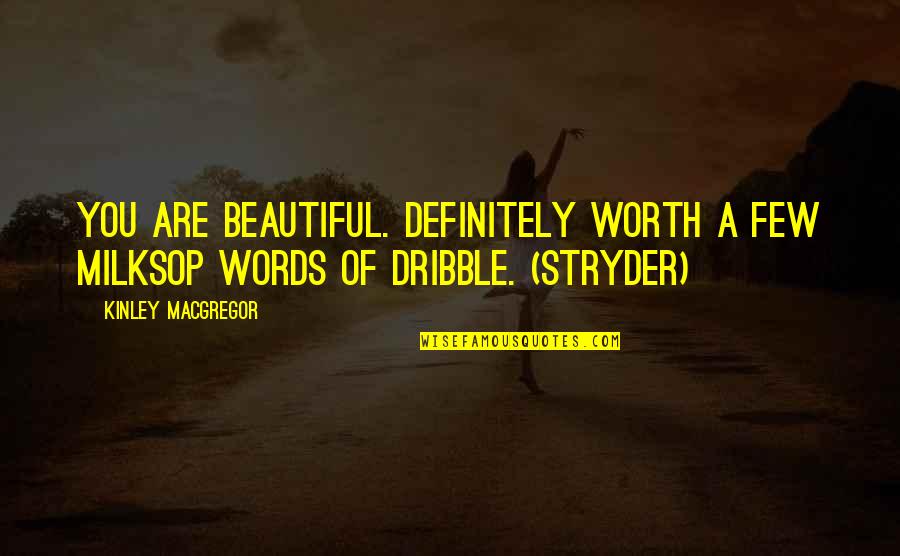 Gesshin Quotes By Kinley MacGregor: You are beautiful. Definitely worth a few milksop