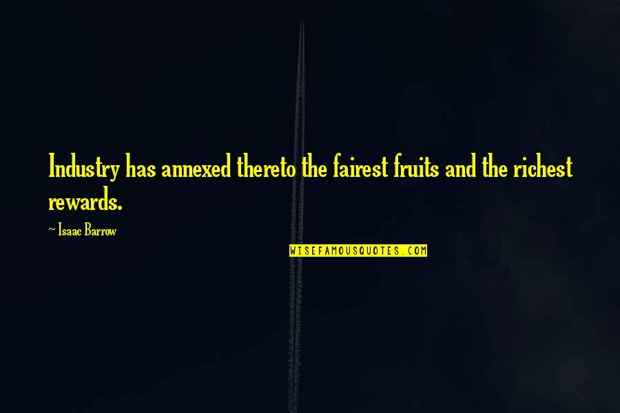 Gessi Emporio Quotes By Isaac Barrow: Industry has annexed thereto the fairest fruits and