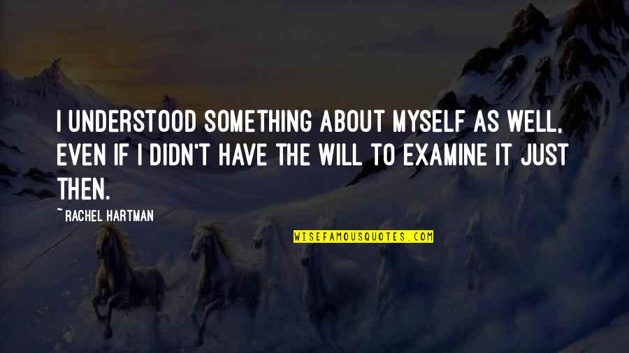 Gessica Lopes Quotes By Rachel Hartman: I understood something about myself as well, even Gessica Lopes Quotes By Rachel Hartman: I understood something about myself as well, even