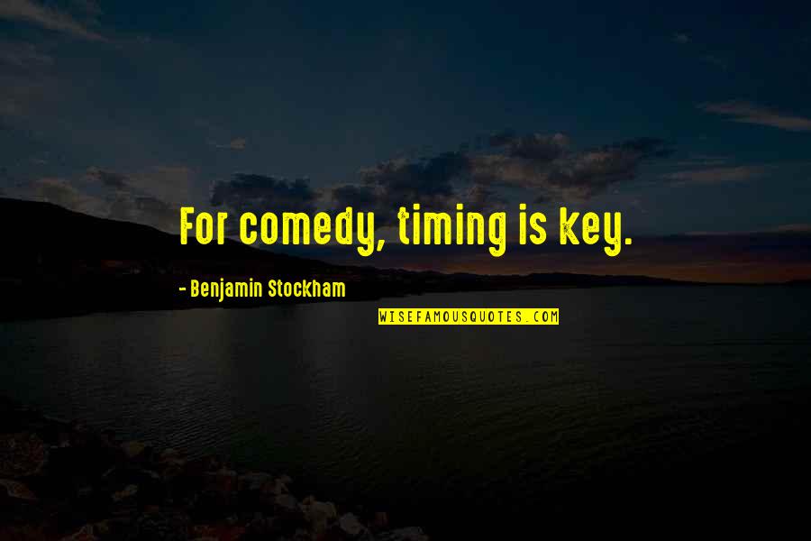 Gessius Quotes By Benjamin Stockham: For comedy, timing is key. Gessius Quotes By Benjamin Stockham: For comedy, timing is key.