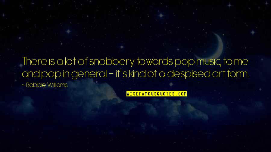 Gesslers Nemesis Quotes By Robbie Williams: There is a lot of snobbery towards pop