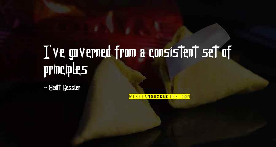 Gessler's Quotes By Scott Gessler: I've governed from a consistent set of principles