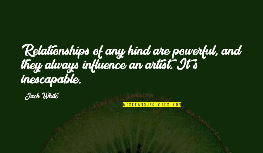 Gessner Anesthesia Quotes By Jack White: Relationships of any kind are powerful, and they Gessner Anesthesia Quotes By Jack White: Relationships of any kind are powerful, and they