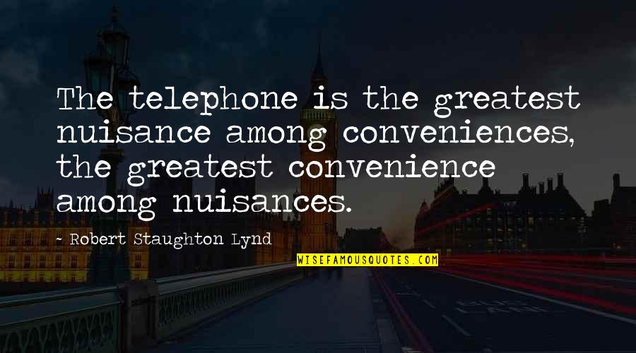 Gesswein Real Estate Quotes By Robert Staughton Lynd: The telephone is the greatest nuisance among conveniences,