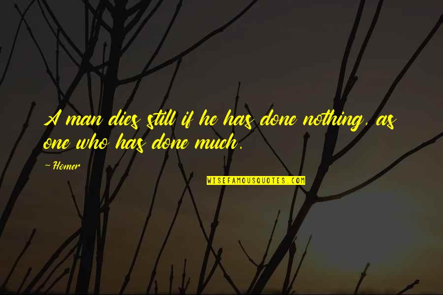 Gest School Quotes By Homer: A man dies still if he has done