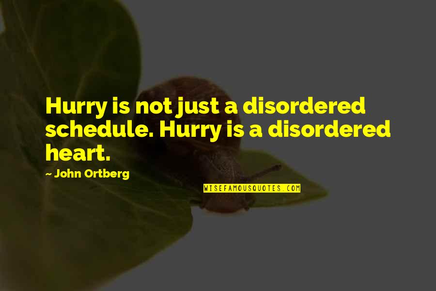Gestacion Significado Quotes By John Ortberg: Hurry is not just a disordered schedule. Hurry