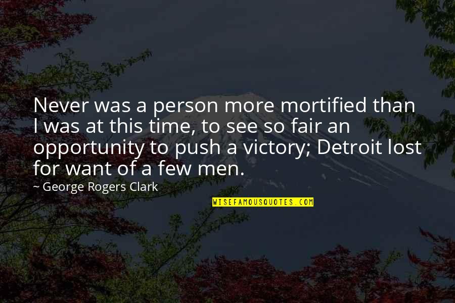 Gestalt Design Quotes By George Rogers Clark: Never was a person more mortified than I