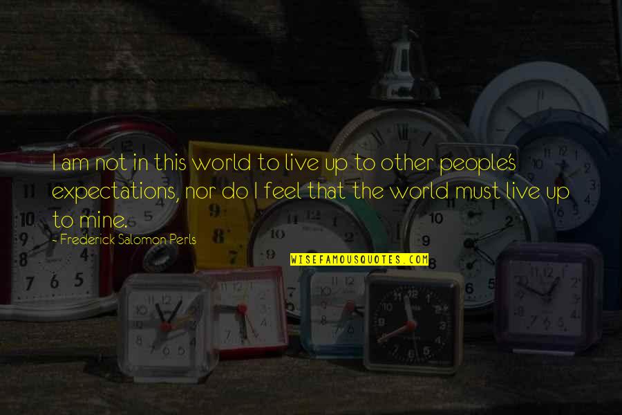 Gestalt Quotes By Frederick Salomon Perls: I am not in this world to live