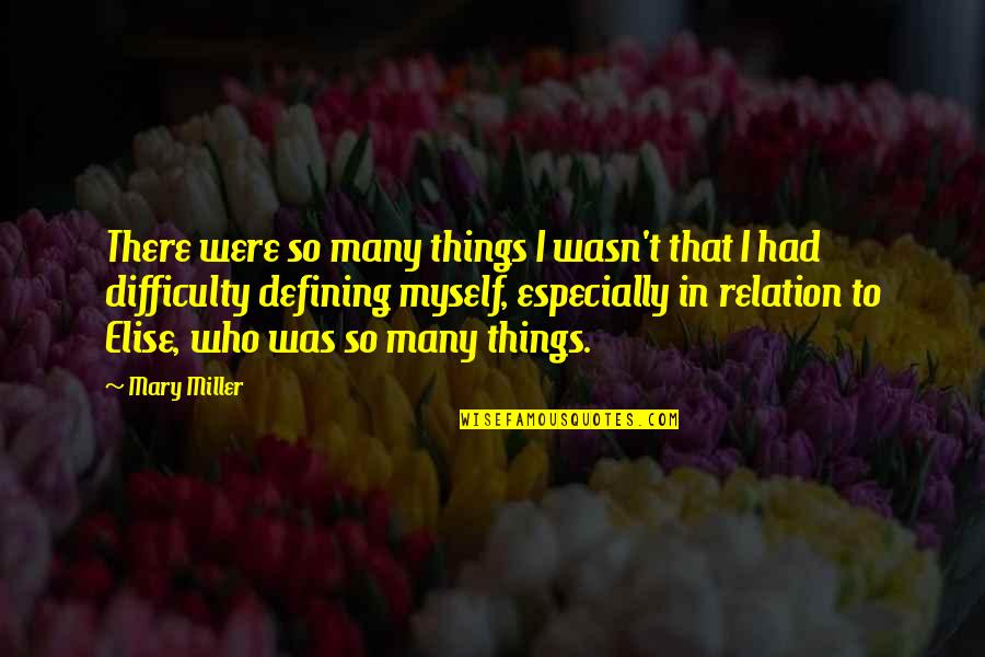 Gestalt Quotes By Mary Miller: There were so many things I wasn't that