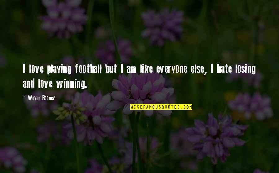 Gestalt Quotes By Wayne Rooney: I love playing football but I am like