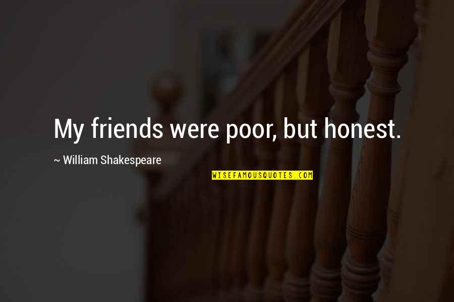 Gestalt Therapy Verbatim Quotes By William Shakespeare: My friends were poor, but honest.