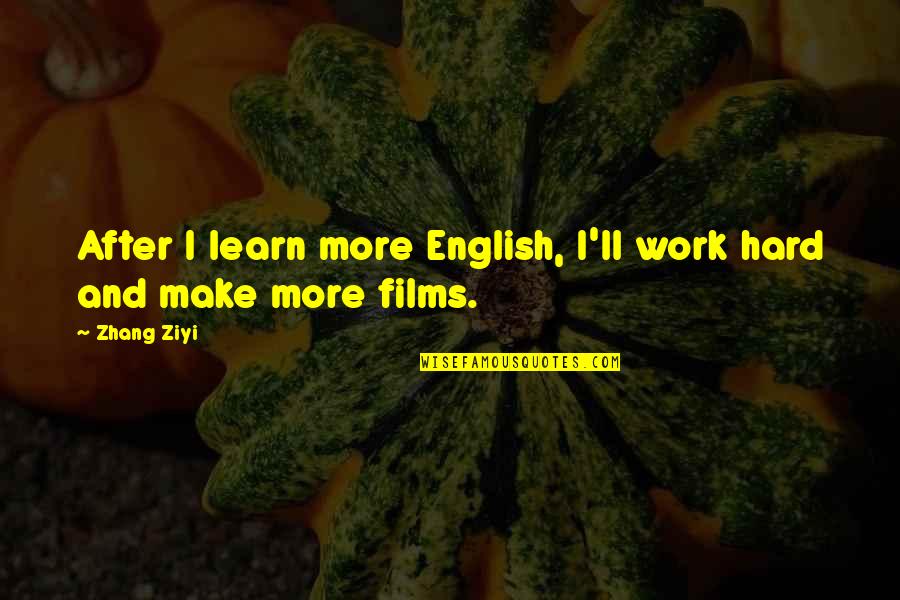 Gestalten Catalog Quotes By Zhang Ziyi: After I learn more English, I'll work hard
