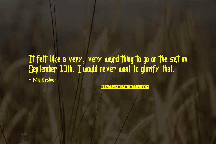 Gestalten Quotes By Mia Kirshner: It felt like a very, very weird thing Gestalten Quotes By Mia Kirshner: It felt like a very, very weird thing