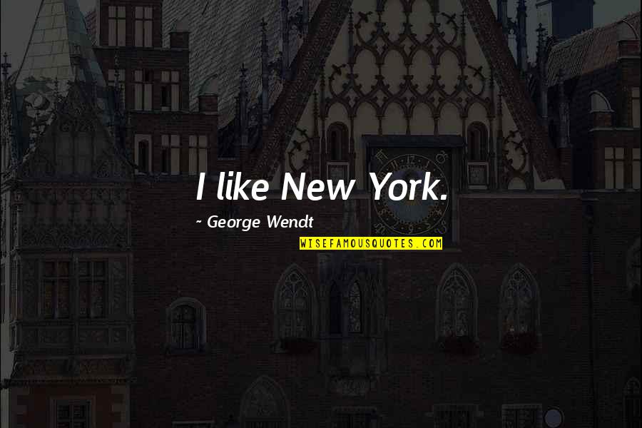 Gestanin Quotes By George Wendt: I like New York.