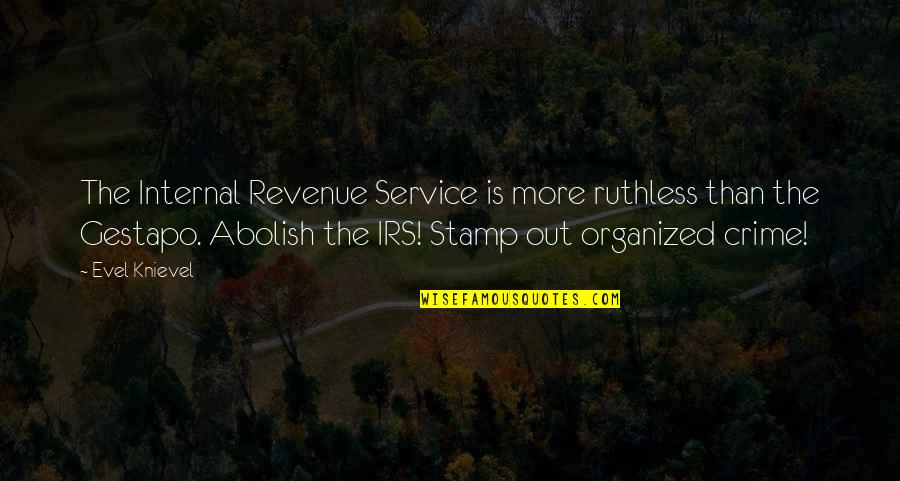 Gestapo Quotes By Evel Knievel: The Internal Revenue Service is more ruthless than Gestapo Quotes By Evel Knievel: The Internal Revenue Service is more ruthless than