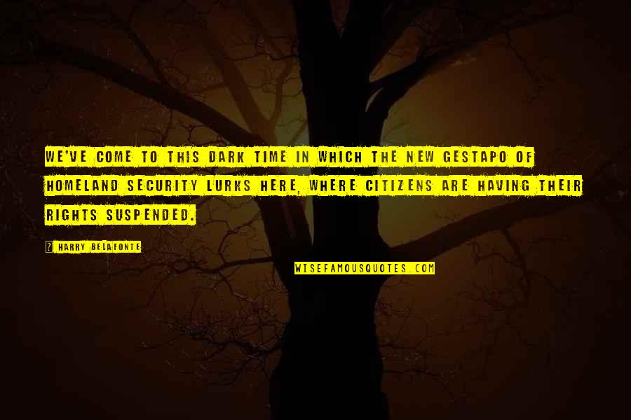 Gestapo Quotes By Harry Belafonte: We've come to this dark time in which Gestapo Quotes By Harry Belafonte: We've come to this dark time in which