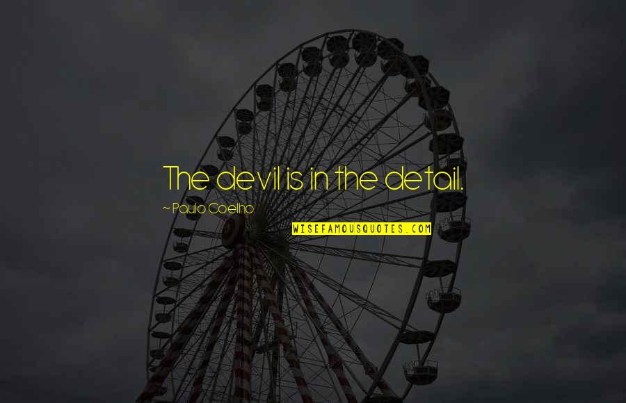 Gestapo Quotes By Paulo Coelho: The devil is in the detail.
