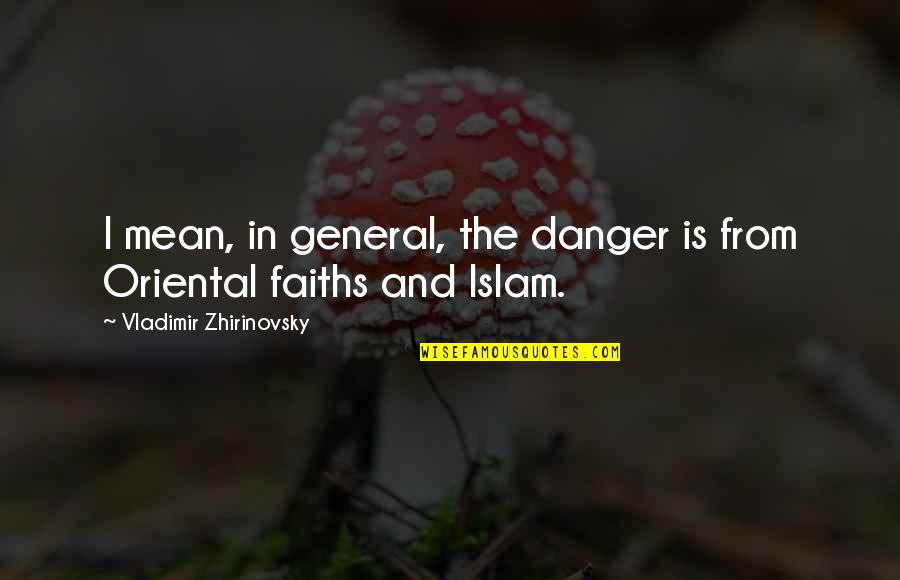 Gestasi Quotes By Vladimir Zhirinovsky: I mean, in general, the danger is from
