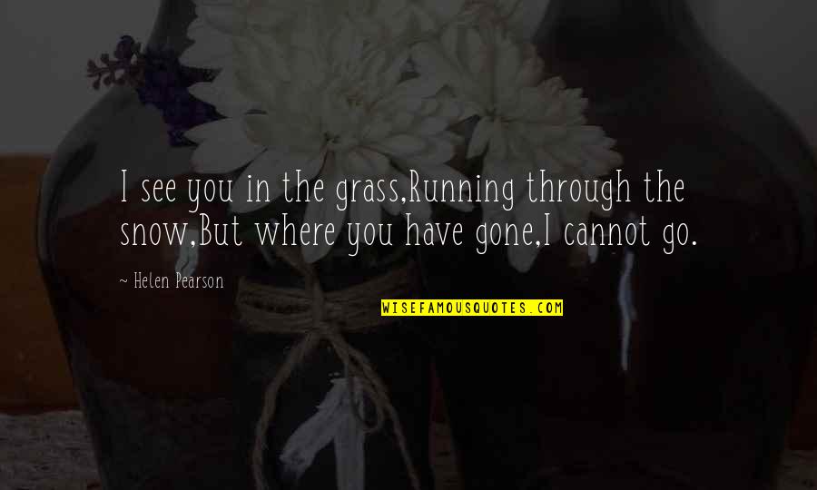 Gestasional Adalah Quotes By Helen Pearson: I see you in the grass,Running through the