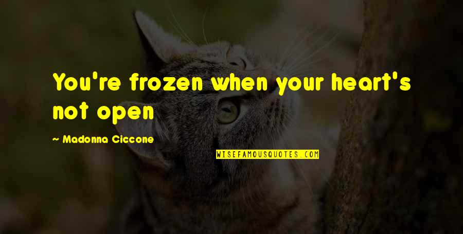 Gestating Crossword Quotes By Madonna Ciccone: You're frozen when your heart's not open
