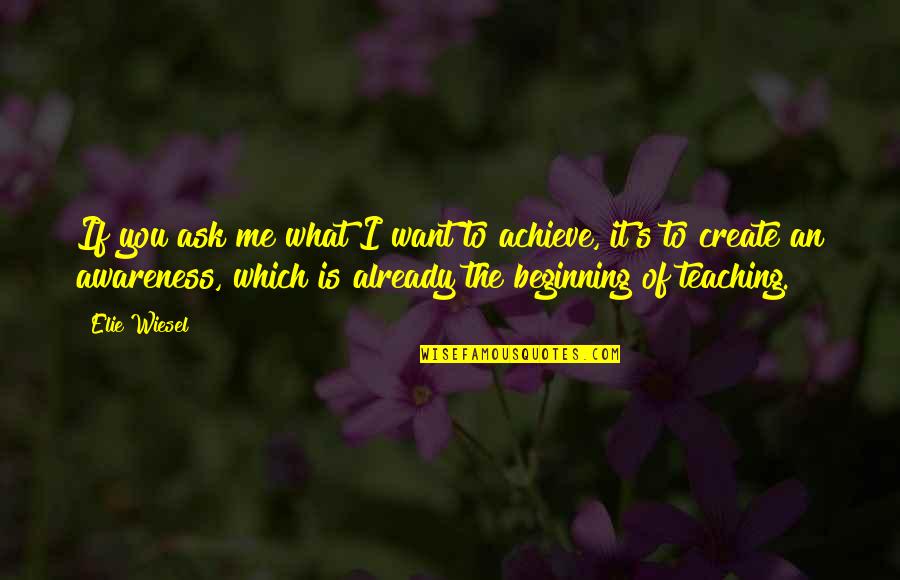 Gestazione Significato Quotes By Elie Wiesel: If you ask me what I want to Gestazione Significato Quotes By Elie Wiesel: If you ask me what I want to