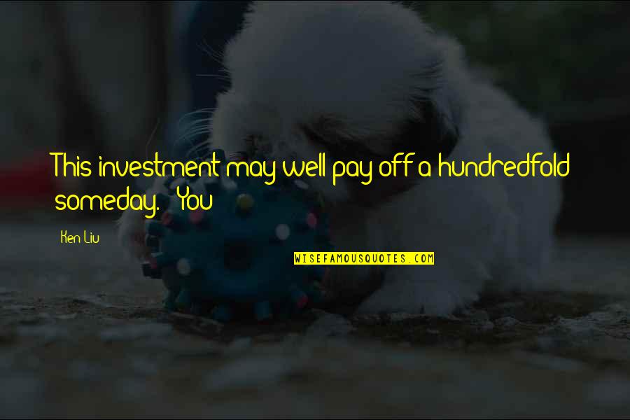 Gesten Quotes By Ken Liu: This investment may well pay off a hundredfold
