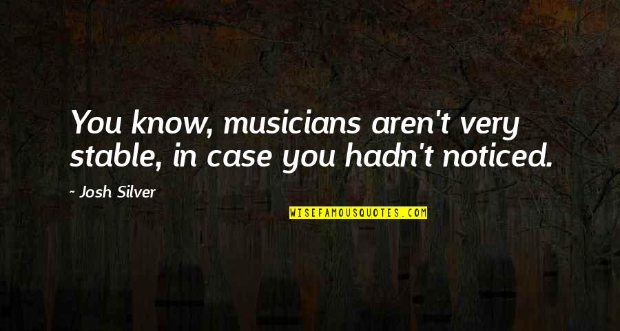 Gestens Quotes By Josh Silver: You know, musicians aren't very stable, in case