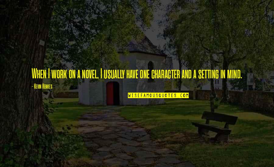 Gestescola Quotes By Kevin Henkes: When I work on a novel, I usually
