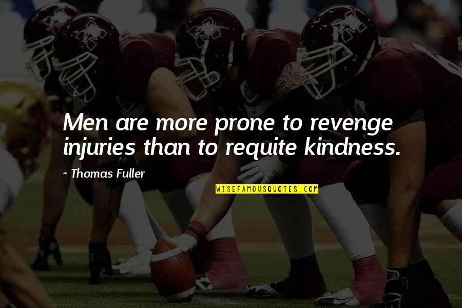 Gestescola Quotes By Thomas Fuller: Men are more prone to revenge injuries than Gestescola Quotes By Thomas Fuller: Men are more prone to revenge injuries than