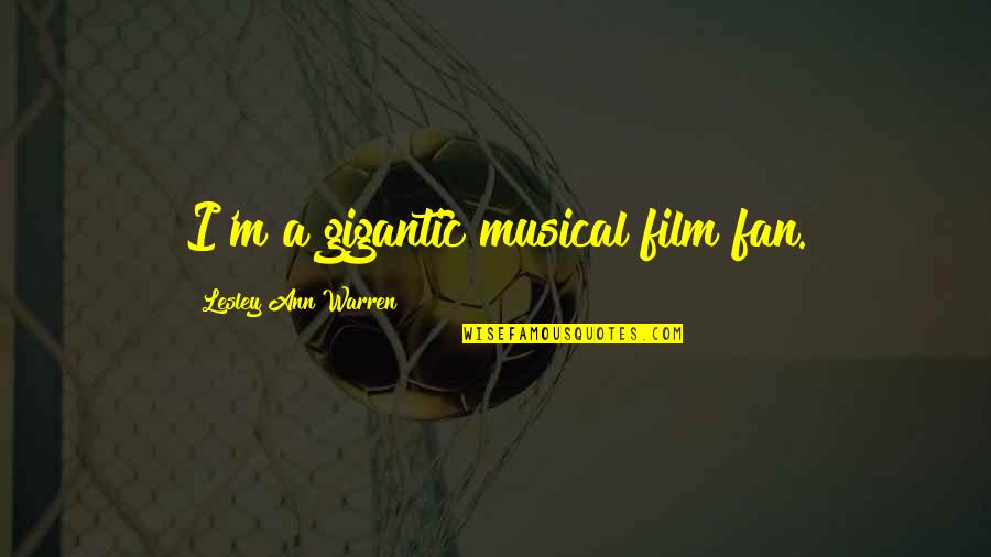 Gesti Quotes By Lesley Ann Warren: I'm a gigantic musical film fan. Gesti Quotes By Lesley Ann Warren: I'm a gigantic musical film fan.