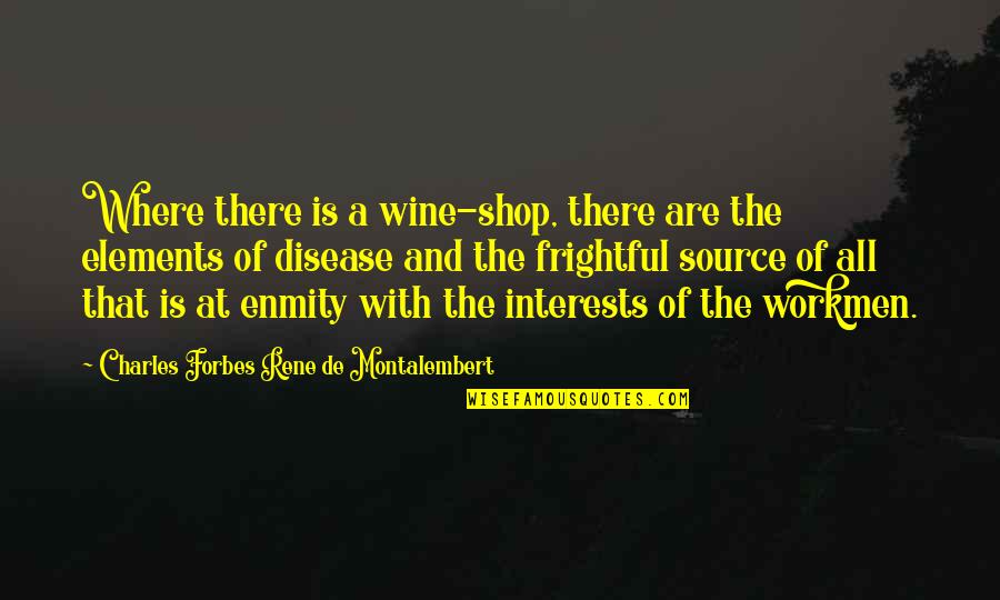 Gesticulante Quotes By Charles Forbes Rene De Montalembert: Where there is a wine-shop, there are the Gesticulante Quotes By Charles Forbes Rene De Montalembert: Where there is a wine-shop, there are the