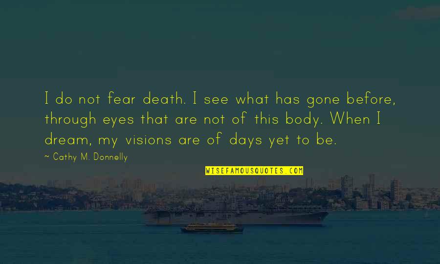 Gesticular Con Quotes By Cathy M. Donnelly: I do not fear death. I see what