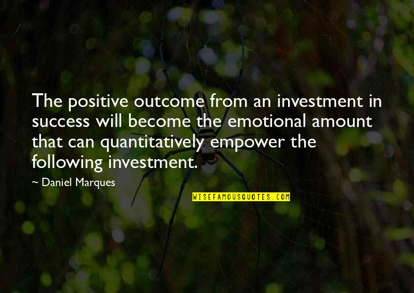 Gesticular Con Quotes By Daniel Marques: The positive outcome from an investment in success