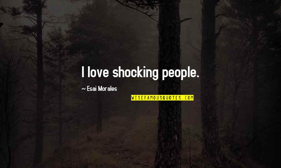 Gesticular Con Quotes By Esai Morales: I love shocking people.