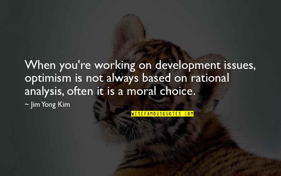Gesticular Con Quotes By Jim Yong Kim: When you're working on development issues, optimism is