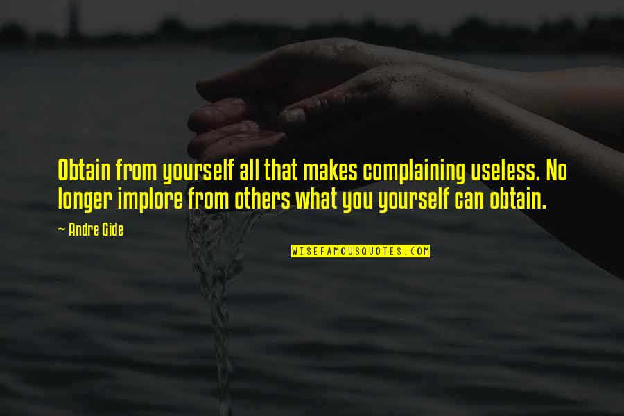 Gestinol Quotes By Andre Gide: Obtain from yourself all that makes complaining useless. Gestinol Quotes By Andre Gide: Obtain from yourself all that makes complaining useless.