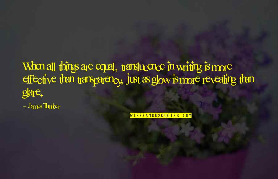 Gestinol Quotes By James Thurber: When all things are equal, translucence in writing Gestinol Quotes By James Thurber: When all things are equal, translucence in writing