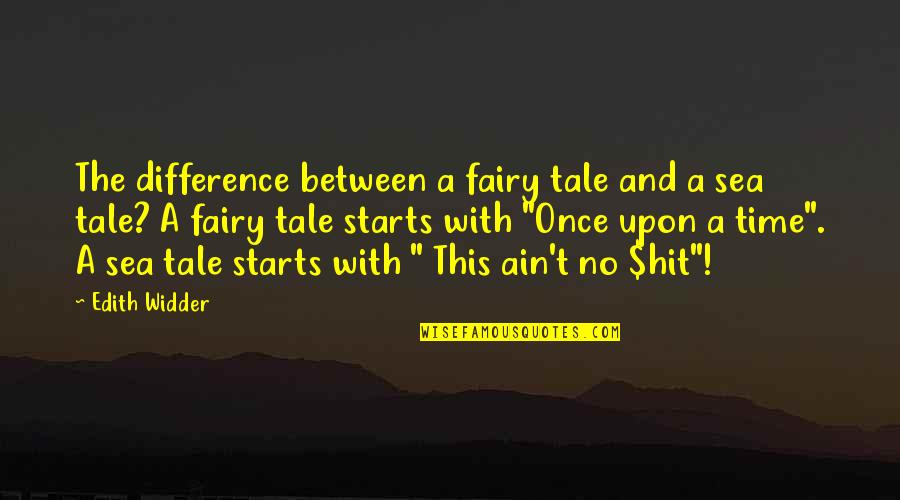 Gestinova Quotes By Edith Widder: The difference between a fairy tale and a Gestinova Quotes By Edith Widder: The difference between a fairy tale and a