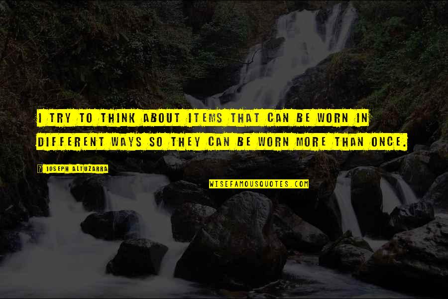 Gestis Latin Quotes By Joseph Altuzarra: I try to think about items that can Gestis Latin Quotes By Joseph Altuzarra: I try to think about items that can