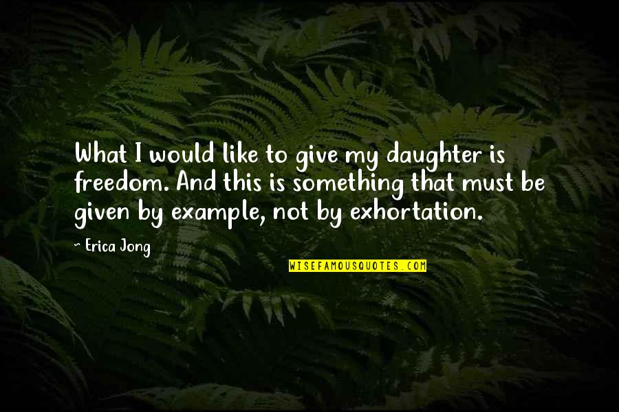 Gestisport Quotes By Erica Jong: What I would like to give my daughter