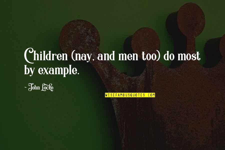 Gestoken Door Quotes By John Locke: Children (nay, and men too) do most by Gestoken Door Quotes By John Locke: Children (nay, and men too) do most by