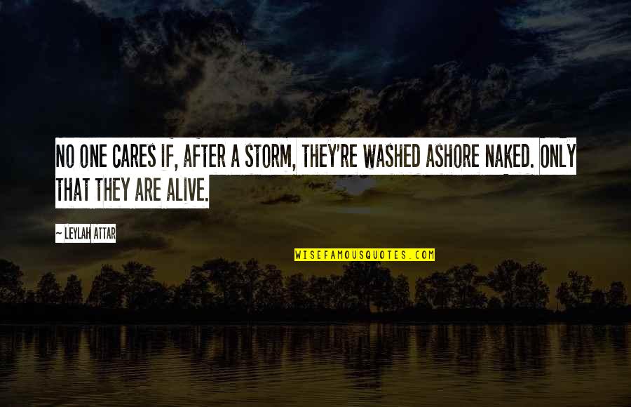 Gestoken Door Quotes By Leylah Attar: No one cares if, after a storm, they're