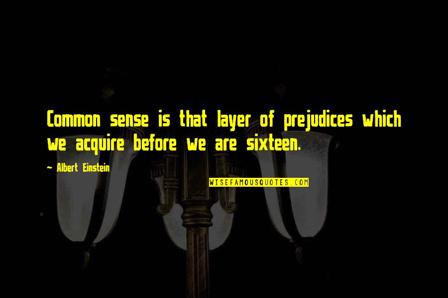 Gestorben Quotes By Albert Einstein: Common sense is that layer of prejudices which