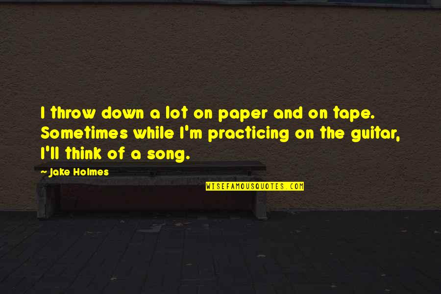 Gestos Quotes By Jake Holmes: I throw down a lot on paper and