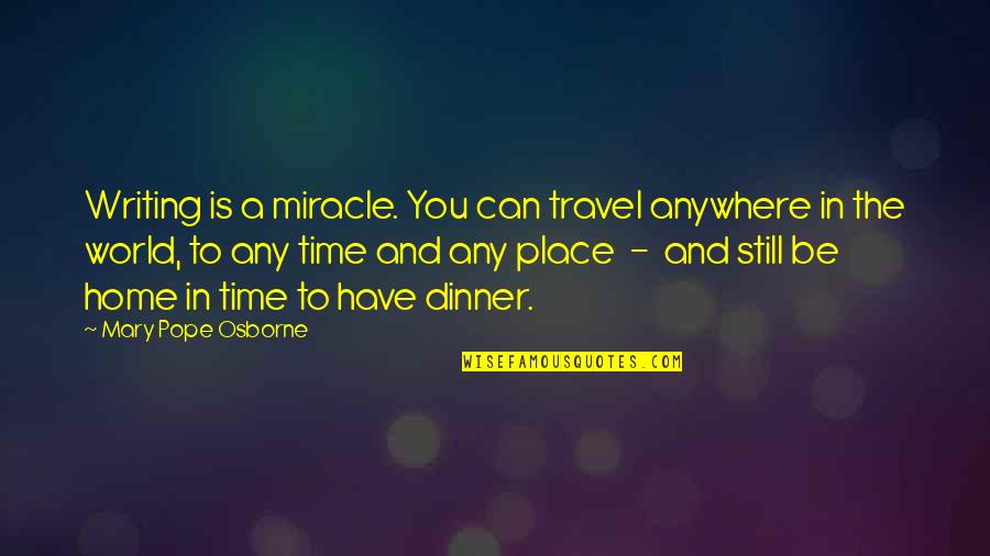 Gestreifte Skinny Quotes By Mary Pope Osborne: Writing is a miracle. You can travel anywhere