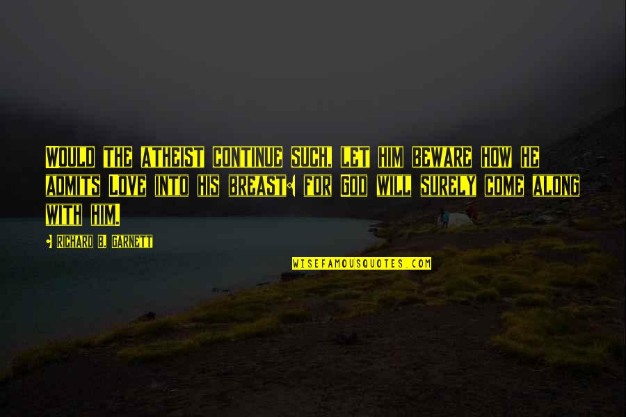 Gestson Quotes By Richard B. Garnett: Would the atheist continue such, let him beware Gestson Quotes By Richard B. Garnett: Would the atheist continue such, let him beware