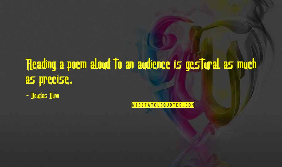 Gestural Quotes By Douglas Dunn: Reading a poem aloud to an audience is