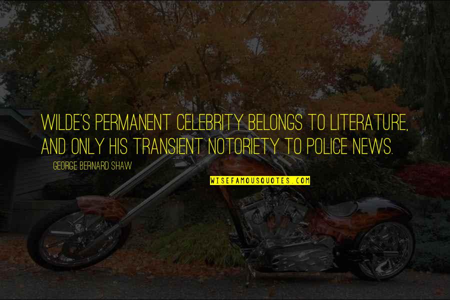 Gesture Of Love Quotes By George Bernard Shaw: Wilde's permanent celebrity belongs to literature, and only Gesture Of Love Quotes By George Bernard Shaw: Wilde's permanent celebrity belongs to literature, and only