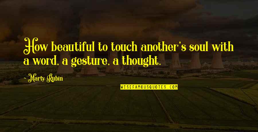 Gesture Of Love Quotes By Marty Rubin: How beautiful to touch another's soul with a
